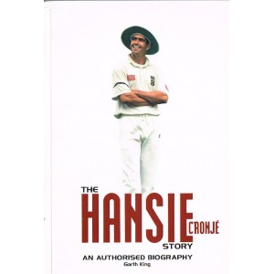 The Hansie Cronje Story by Garth King